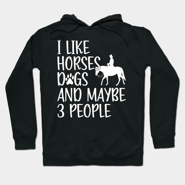 Horse Dog Lover, I Like Horses Dogs And Maybe 3 People Hoodie by The Design Hup